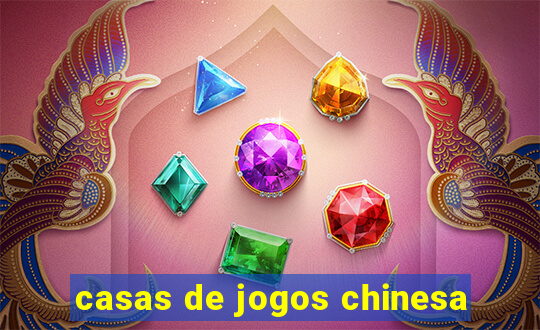 casas de jogos chinesa